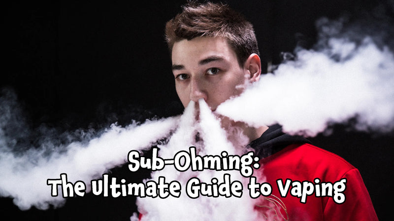 Sub-Ohming: The Ultimate Guide to Vaping